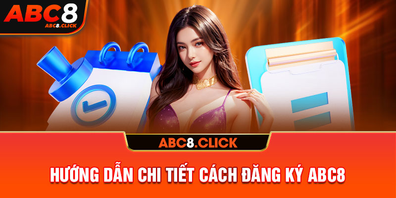 Hướng dẫn chi tiết cách đăng ký ABC8