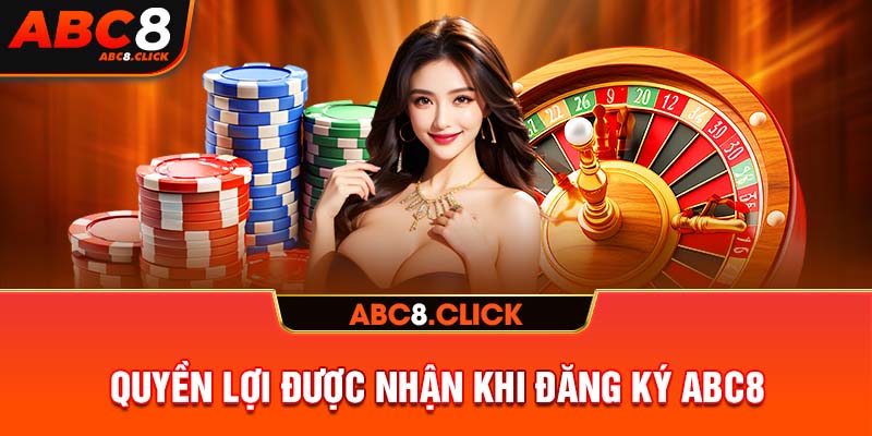 Quyền lợi được nhận khi đăng ký ABC8